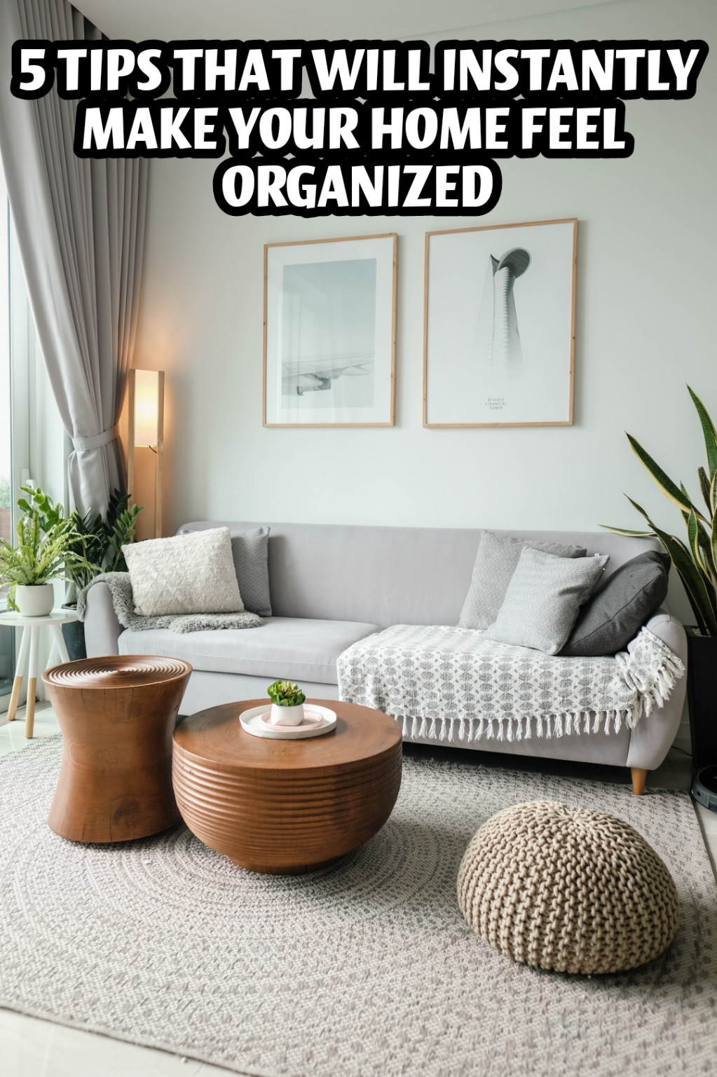 5 TIPS THAT WILL INSTANTLY MAKE YOUR HOME FEEL ORGANIZED